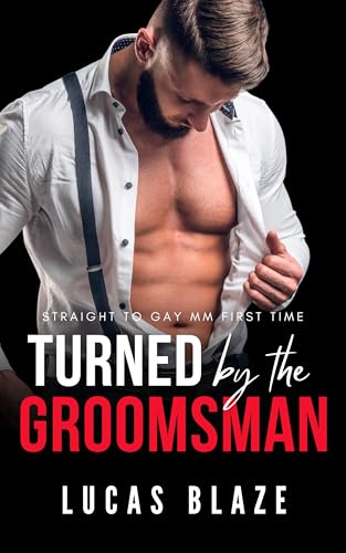 Turned By The Groomsman: Straight To Gay MM First Time (Turned Gay Short Stories)