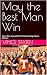 May the Best Man Win: How I...