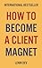 How To Become A Client Magnet
