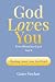 God Loves You Even When You...