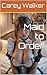 Maid to Order by Carey Walker