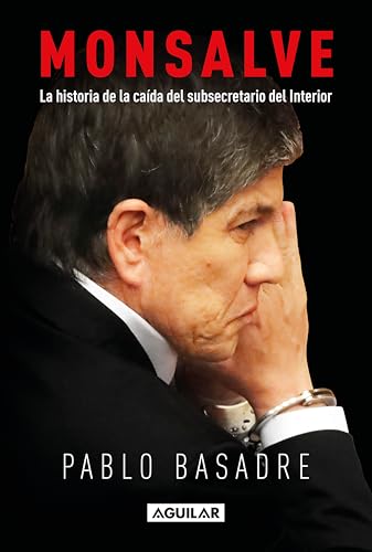 Monsalve. La historia de la caída del subsecretario del Interior (Kindle Edition)