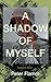 A Shadow of Myself by Peter Flamm
