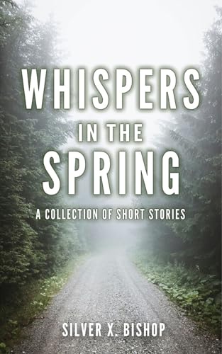 Whispers in the Spring: A Collection of Short Stories (Kindle Edition)