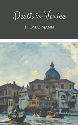 Death in Venice: A 1912 Classic Novella