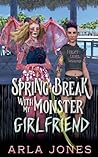 Springbreak With My Monster Girlfriend by Arla Jones