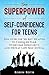 The Superpower of Self-Confidence for Teens by Robin Roth