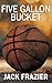 Five Gallon Bucket by Jack Frazier