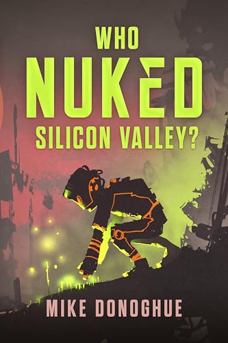 Who Nuked Silicon Valley? (Kindle Edition)