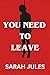You Need To Leave