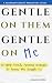 Gentle on Them Gentle on Me by Adam Likha