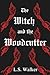 The Witch and the Woodcutter by L.S. Walker