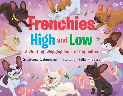 Frenchies High and Low: A Woofing, Wagging Book of Opposites (Woofing, Wagging Concept Books)