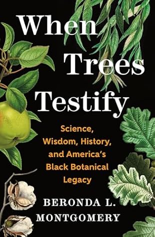 When Trees Testify: Science, Wisdom, History, and America’s Black Botanical Legacy