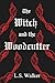 The Witch and the Woodcutter by L.S. Walker