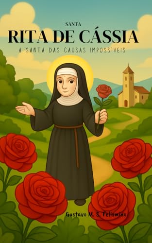 Santa Rita de Cássia: A Santa das Causas Impossíveis (Portuguese Edition)
