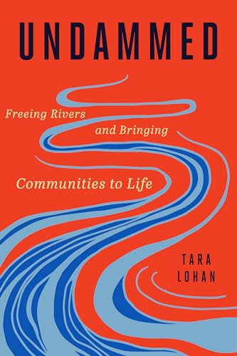 Undammed: Freeing Rivers and Bringing Communities to Life (Hardcover)