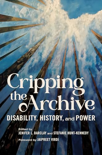 Cripping the Archive: Disability, History, and Power (Paperback)