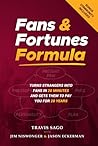 Fans & Fortunes Formula: Turns Strangers Into Fans in 20 Minutes and Gets Them to Pay You for 20 Years