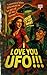I Love you UFO by Geoff Carter