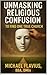 Unmasking Religious confusion to Find One True Church by Michael Flavius