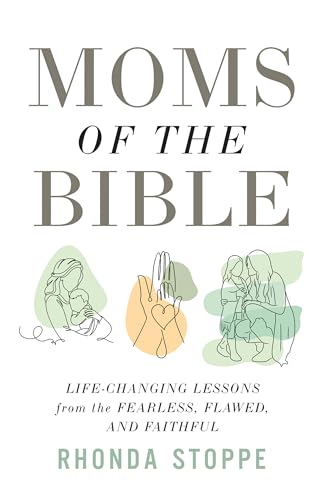 Moms of the Bible: Life-Changing Lessons from the Fearless, Flawed, and Faithful (Paperback)