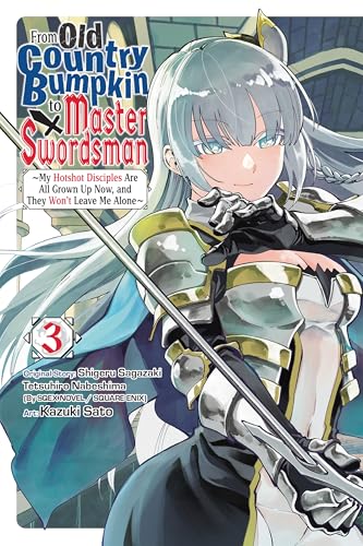 From Old Country Bumpkin to Master Swordsman, Vol. 3: My Hotshot Disciples Are All Grown Up Now, and They Won’t Leave Me Alone (Kindle Edition)