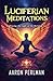 Luciferian Meditations: Emb...