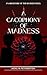 A Cacophony of Madness