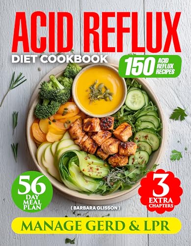 Acid Reflux Diet Cookbook: Manage GERD & LPR with 150 Easy Delicious Recipes. 56-Day Meal Plan for Heartburn Relief and Improved Digestion. Includes Vegan, Smoothie, and Gluten-Free Dessert Chapters (Kindle Edition)