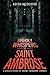 Unholy Whispers of Saint Ambrose by Keith McDuffee Unholy Whispers of Saint Ambrose by Keith McDuffee