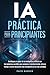 IA práctica para principiantes by Paco Barker