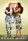 Perfectly Matching Again by Milena McKay Perfectly Matching Again by Milena McKay