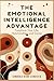 The Emotional Intelligence Advantage: Transform Your Life, Relationships, and Career (Leadership)