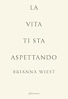 La vita ti sta aspettando by Brianna Wiest