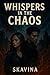Whispers in the Chaos: In a world where shadows are more than just darkness, Lena and Adrian must walk a dangerous path. What begins as a fight for survival turns into a battle for their hearts.