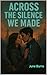 Across the Silence We Made by June Burns