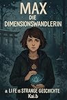 Max die Dimensionswandlerin : A Life is Strange geschichte (Die Suche nach den Neuen Wandlern 2) (German Edition) Max die Dimensionswandlerin : A Life is Strange geschichte (Die Suche nach den Neuen Wandlern 2) (German Edition)