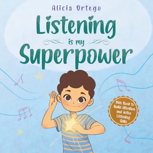 Listening is My Superpower: A Social Story to Help Kids Build Attention and Active Listening Skills – Learn to Follow Instructions for Children Ages 3 to 8 (My Superpower Books)
