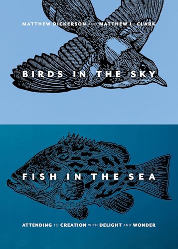 Birds in the Sky, Fish in the Sea: Attending to Creation with Delight and Wonder (Paperback)