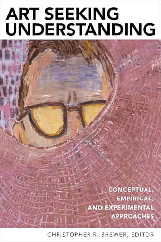 Art Seeking Understanding: Conceptual, Empirical, and Experimental Approaches (Paperback)