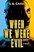 When We Were Evil by S.B. Caves When We Were Evil by S.B. Caves