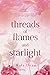 Threads of Flames and Starlight: A Spicy Fantasy Romance (Threads, #1)