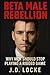 Beta Male Rebellion by J.D. Locke