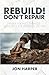 Rebuild! Don't Repair by Jon Harper
