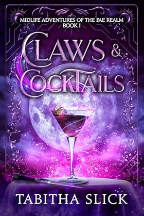 Claws & Cocktails: Midlife Paranormal Women's Fiction Fantasy (Midlife Adventures of the Fae Realm Book 1)