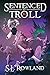 Sentenced to Troll 6 by S L Rowland