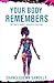 Your Body Remembers