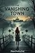 The Vanishing Town