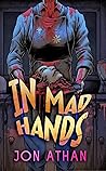 In Mad Hands by Jon Athan